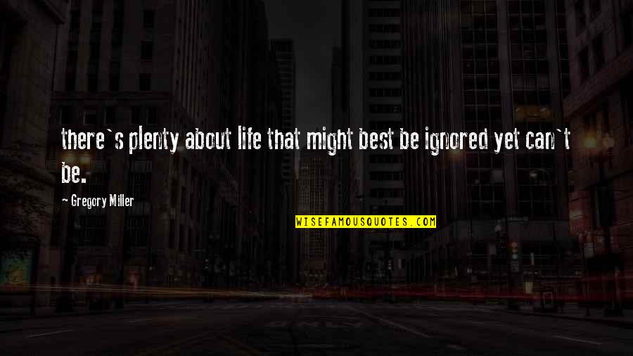 Ballistic Quotes By Gregory Miller: there's plenty about life that might best be