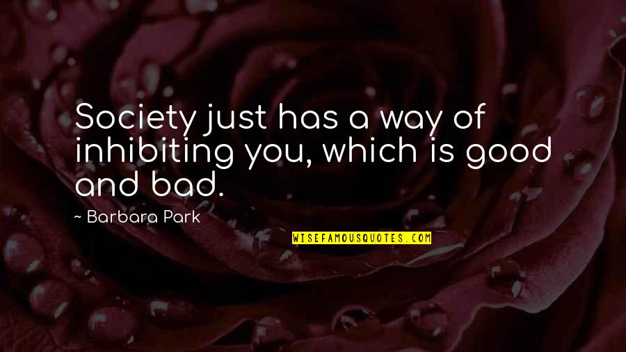 Ballock Quotes By Barbara Park: Society just has a way of inhibiting you,