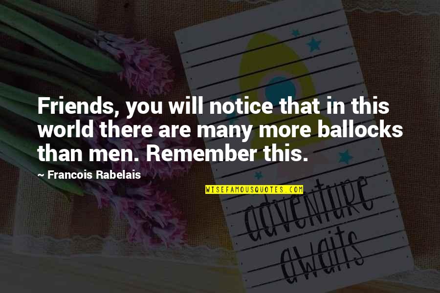 Ballocks Quotes By Francois Rabelais: Friends, you will notice that in this world