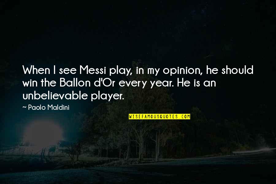Ballon Quotes By Paolo Maldini: When I see Messi play, in my opinion,