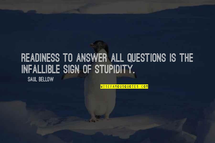 Ballon Quotes By Saul Bellow: Readiness to answer all questions is the infallible