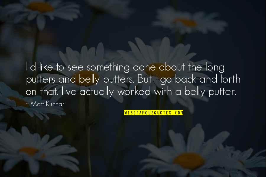 Ballonea Quotes By Matt Kuchar: I'd like to see something done about the Ballonea Quotes By Matt Kuchar: I'd like to see something done about the
