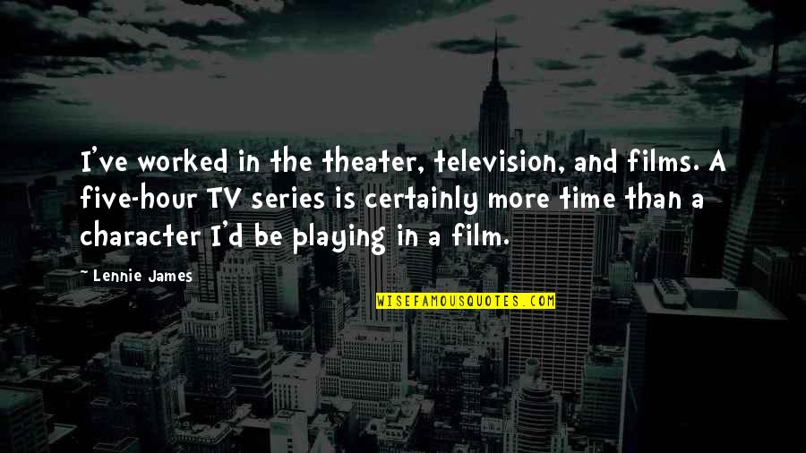 Balloning Quotes By Lennie James: I've worked in the theater, television, and films.