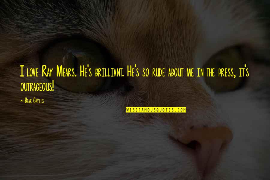 Balloon Bulletin Board Quotes By Bear Grylls: I love Ray Mears. He's brilliant. He's so Balloon Bulletin Board Quotes By Bear Grylls: I love Ray Mears. He's brilliant. He's so