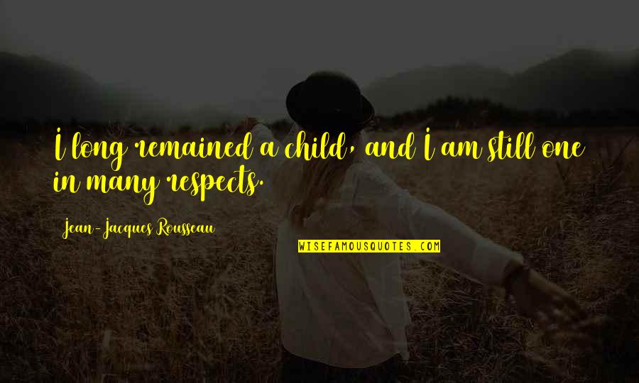 Balloon Man Walnut Quotes By Jean-Jacques Rousseau: I long remained a child, and I am Balloon Man Walnut Quotes By Jean-Jacques Rousseau: I long remained a child, and I am