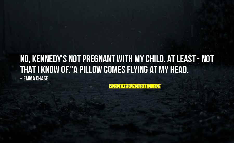 Balloon Pit Quotes By Emma Chase: No, Kennedy's not pregnant with my child. At Balloon Pit Quotes By Emma Chase: No, Kennedy's not pregnant with my child. At