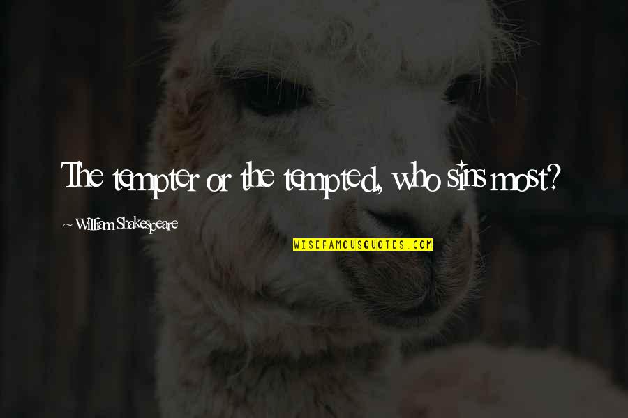 Balloon Pit Quotes By William Shakespeare: The tempter or the tempted, who sins most? Balloon Pit Quotes By William Shakespeare: The tempter or the tempted, who sins most?