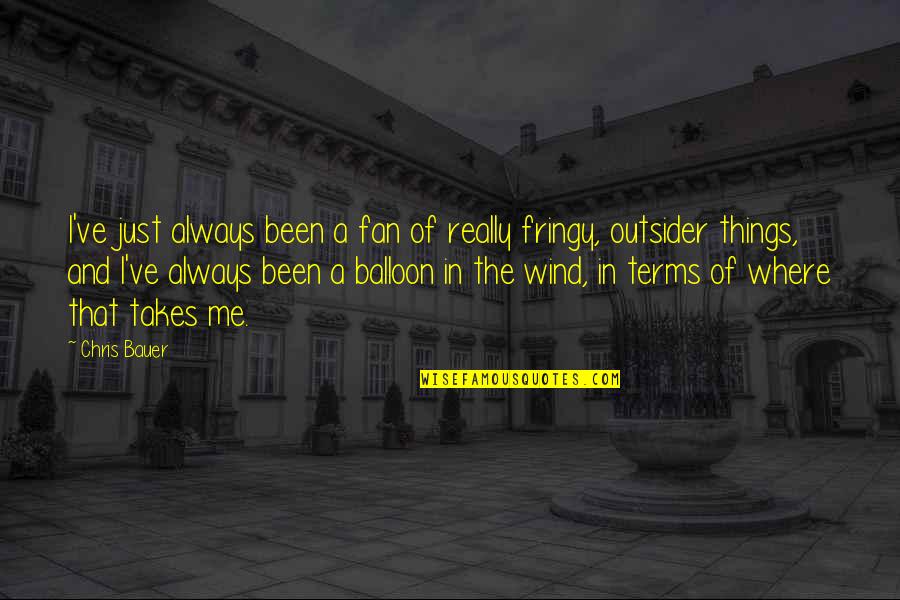 Balloon Quotes By Chris Bauer: I've just always been a fan of really