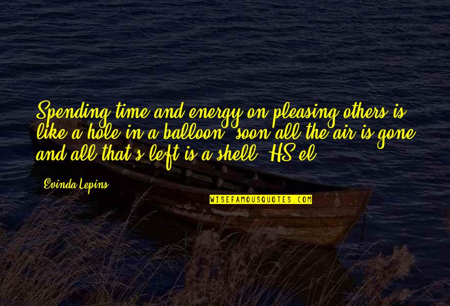 Balloon Quotes By Evinda Lepins: Spending time and energy on pleasing others is