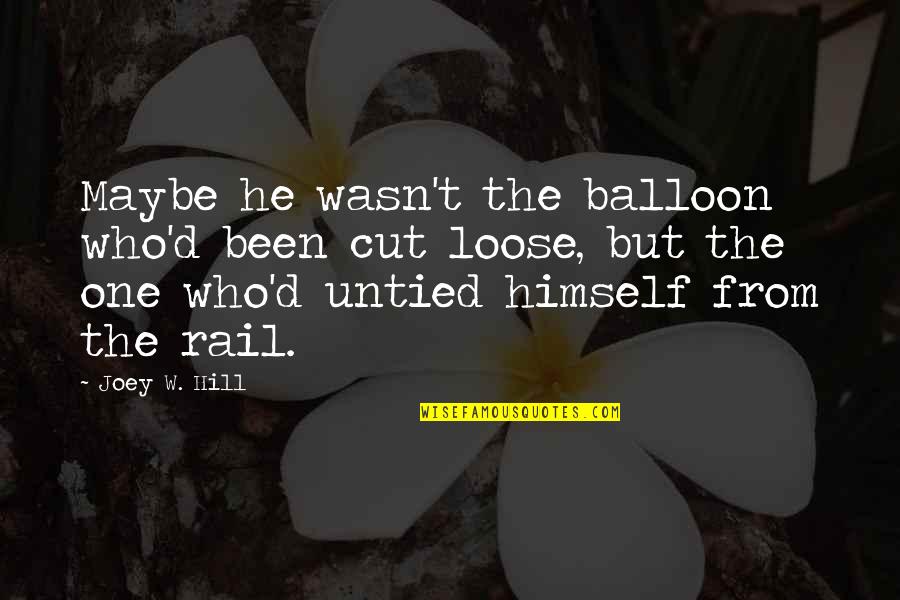 Balloon Quotes By Joey W. Hill: Maybe he wasn't the balloon who'd been cut