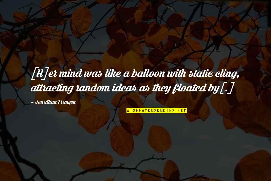 Balloon Quotes By Jonathan Franzen: [H]er mind was like a balloon with static