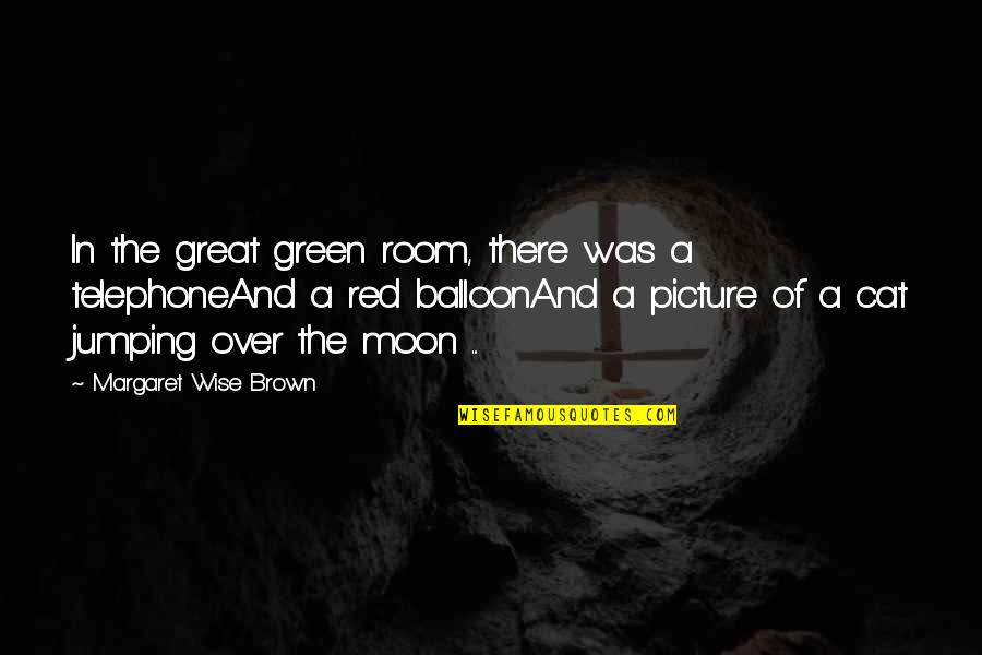 Balloon Quotes By Margaret Wise Brown: In the great green room, there was a