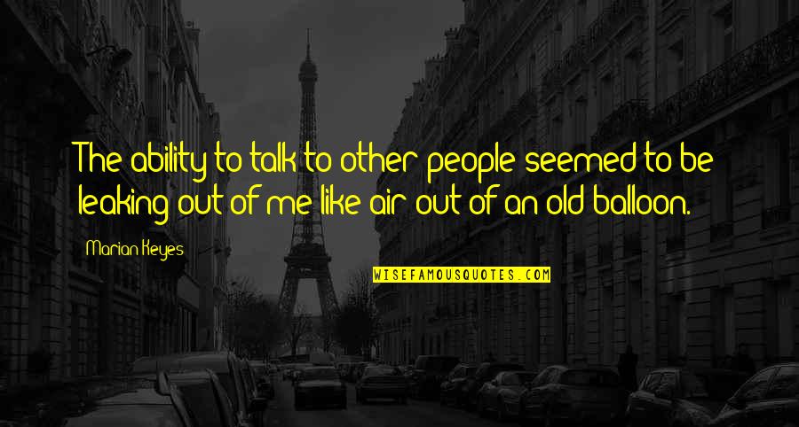 Balloon Quotes By Marian Keyes: The ability to talk to other people seemed