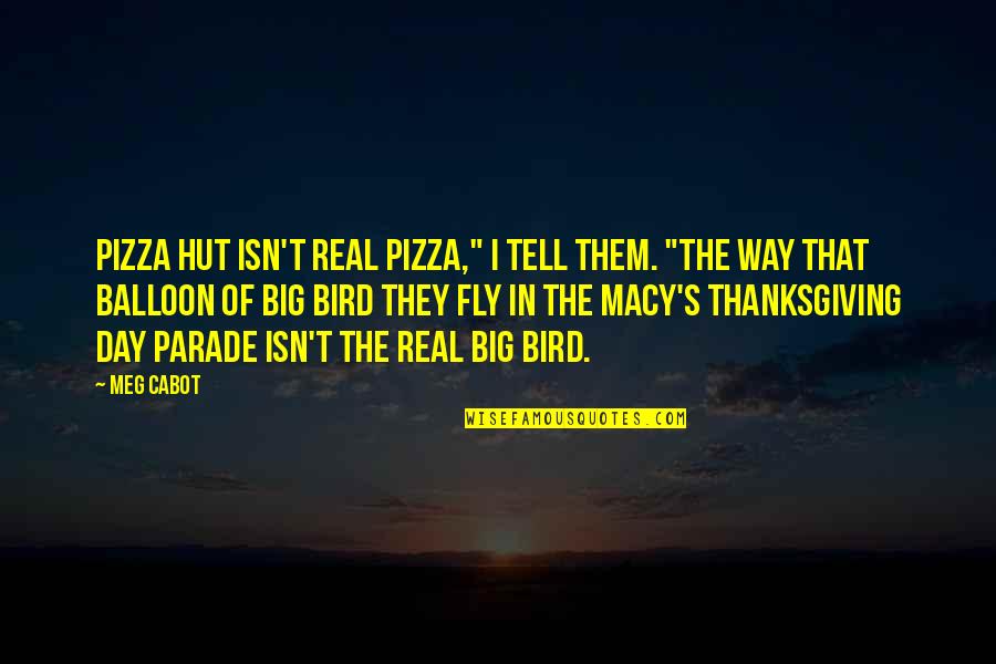 Balloon Quotes By Meg Cabot: Pizza Hut isn't real pizza," I tell them.