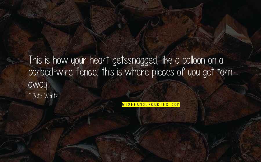 Balloon Quotes By Pete Wentz: This is how your heart getssnagged, like a