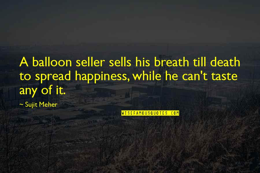 Balloon Quotes By Sujit Meher: A balloon seller sells his breath till death