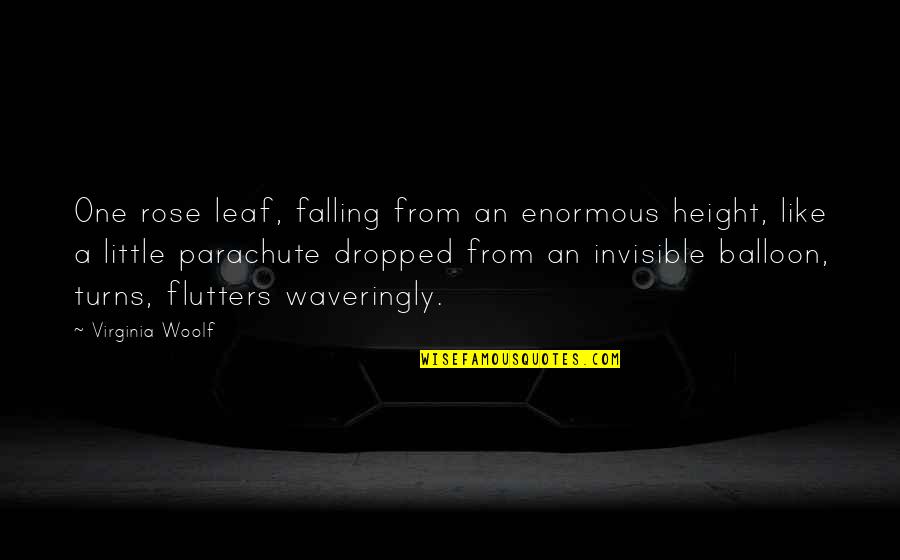 Balloon Quotes By Virginia Woolf: One rose leaf, falling from an enormous height,