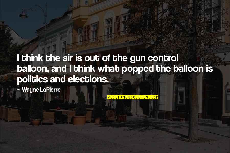 Balloon Quotes By Wayne LaPierre: I think the air is out of the