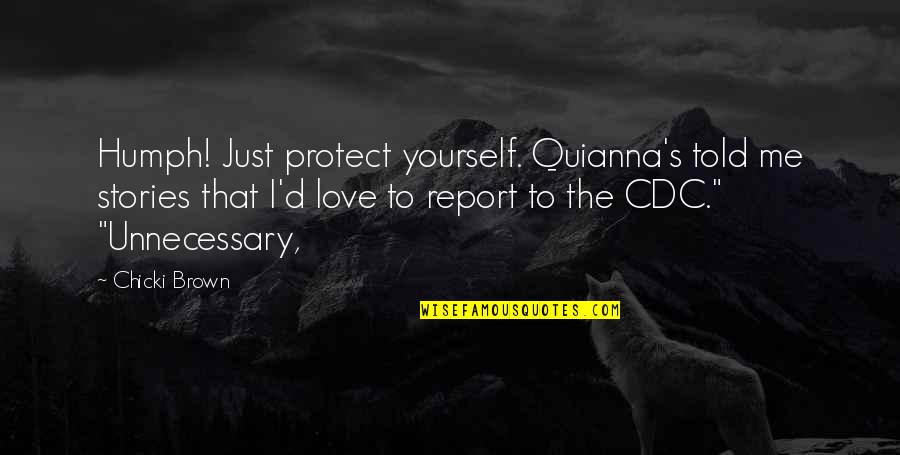 Ballooned Aorta Quotes By Chicki Brown: Humph! Just protect yourself. Quianna's told me stories