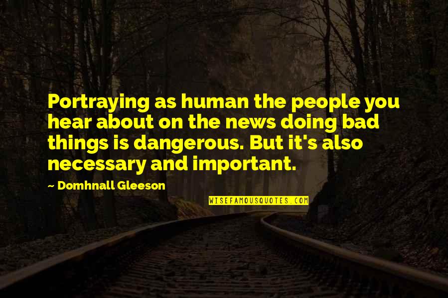 Ballooned Drawing Quotes By Domhnall Gleeson: Portraying as human the people you hear about Ballooned Drawing Quotes By Domhnall Gleeson: Portraying as human the people you hear about