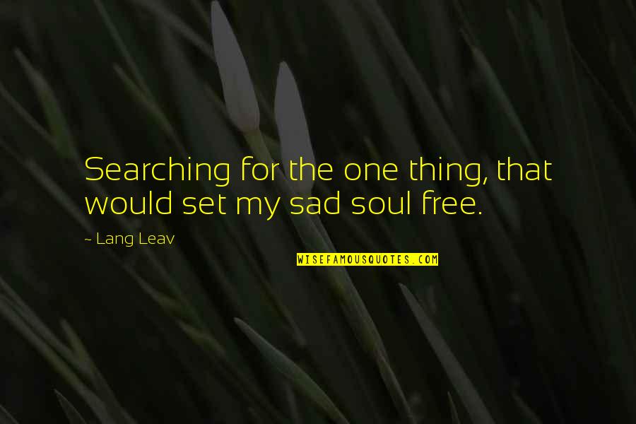 Ballooning Spiderlings Quotes By Lang Leav: Searching for the one thing, that would set