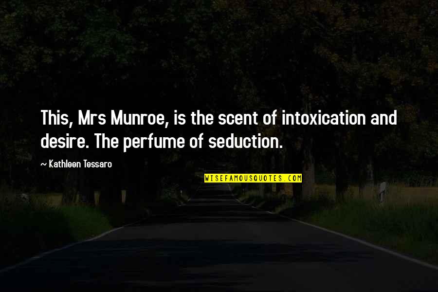 Balloonlike Quotes By Kathleen Tessaro: This, Mrs Munroe, is the scent of intoxication Balloonlike Quotes By Kathleen Tessaro: This, Mrs Munroe, is the scent of intoxication