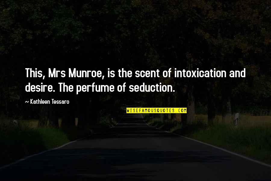 Balloonlike Quotes By Kathleen Tessaro: This, Mrs Munroe, is the scent of intoxication