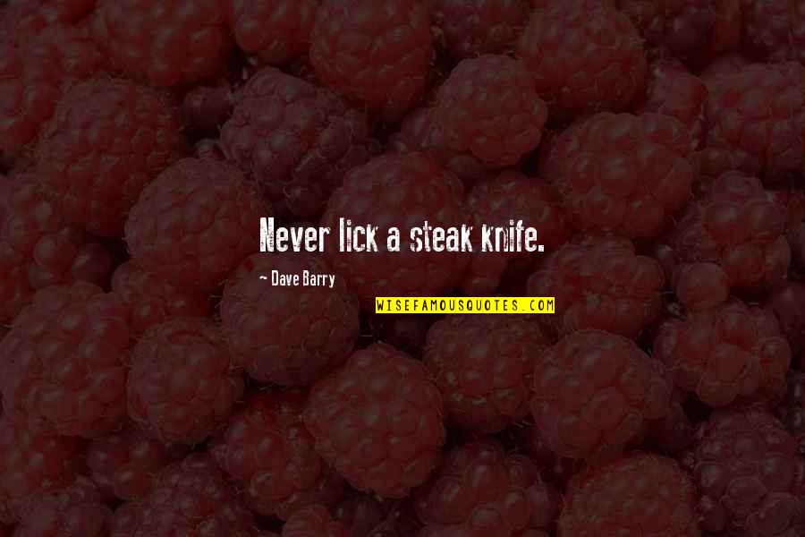 Balloons And Hope Quotes By Dave Barry: Never lick a steak knife.