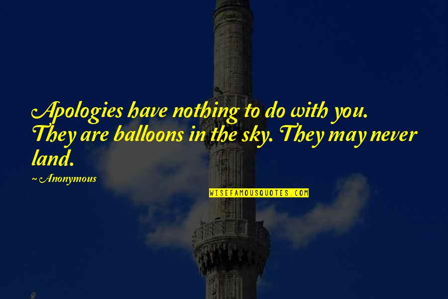 Balloons Quotes By Anonymous: Apologies have nothing to do with you. They