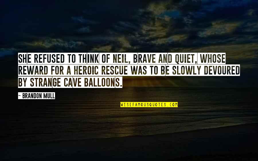 Balloons Quotes By Brandon Mull: She refused to think of Neil, brave and