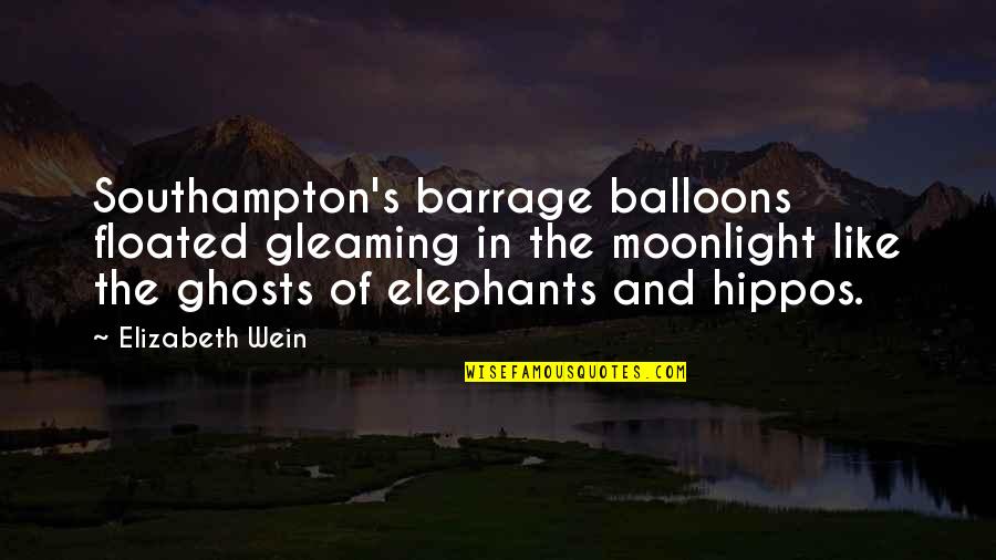 Balloons Quotes By Elizabeth Wein: Southampton's barrage balloons floated gleaming in the moonlight