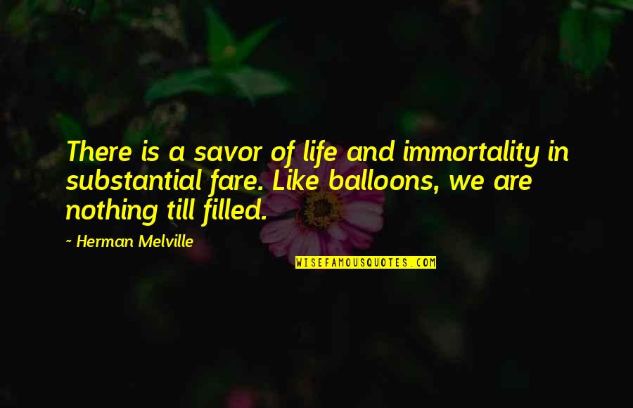 Balloons Quotes By Herman Melville: There is a savor of life and immortality