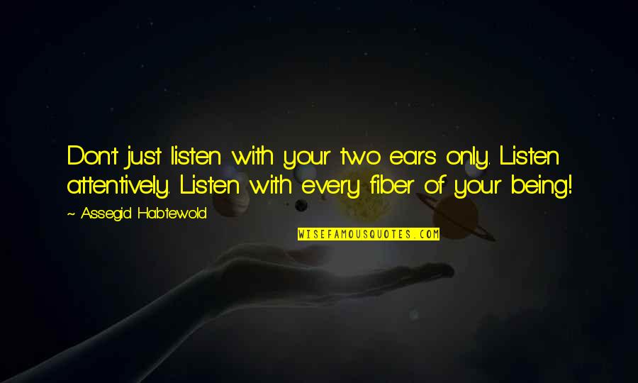 Ballos Greek Quotes By Assegid Habtewold: Don't just listen with your two ears only.