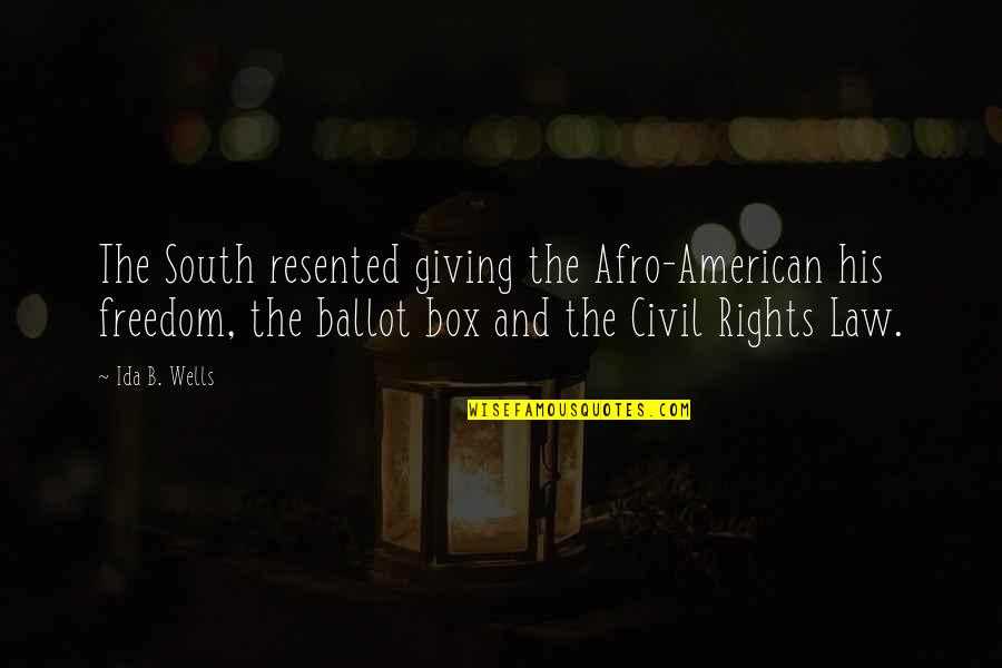 Ballot Box Quotes By Ida B. Wells: The South resented giving the Afro-American his freedom,