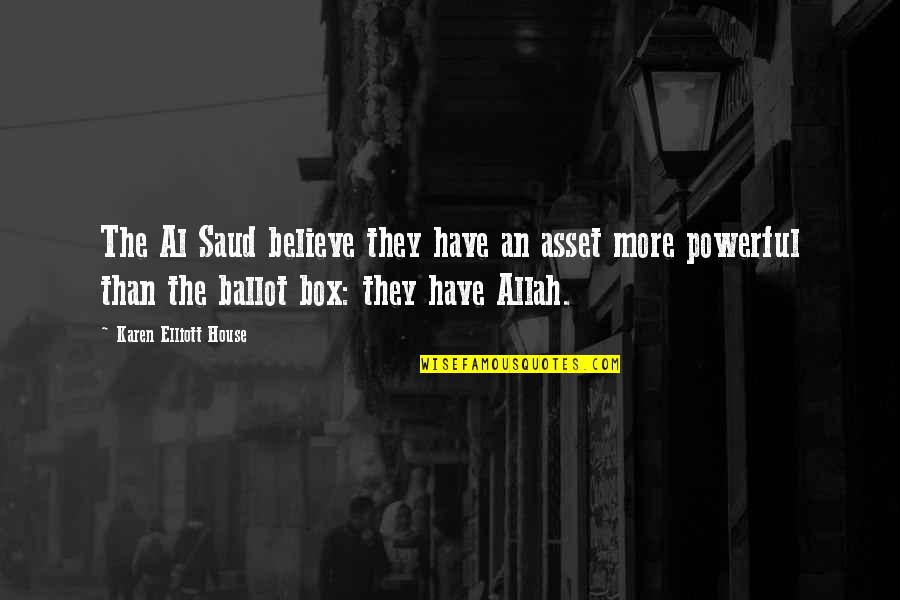Ballot Box Quotes By Karen Elliott House: The Al Saud believe they have an asset