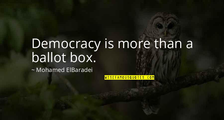 Ballot Box Quotes By Mohamed ElBaradei: Democracy is more than a ballot box.