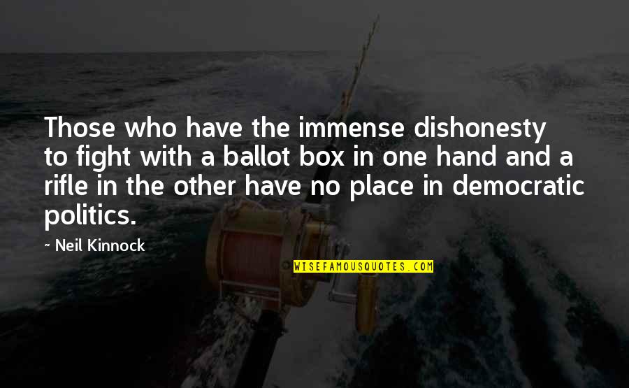 Ballot Box Quotes By Neil Kinnock: Those who have the immense dishonesty to fight