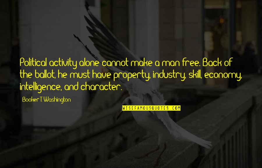Ballot Quotes By Booker T. Washington: Political activity alone cannot make a man free. Ballot Quotes By Booker T. Washington: Political activity alone cannot make a man free.