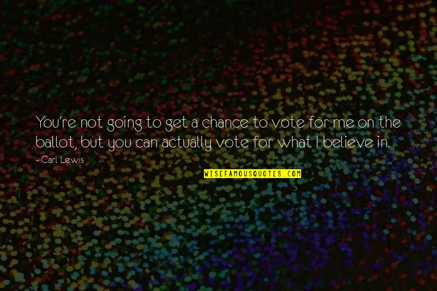 Ballot Quotes By Carl Lewis: You're not going to get a chance to Ballot Quotes By Carl Lewis: You're not going to get a chance to