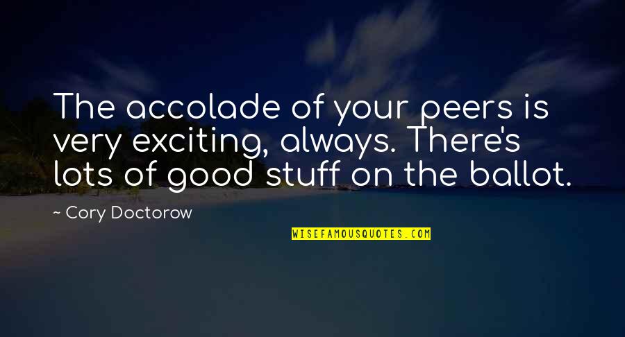 Ballot Quotes By Cory Doctorow: The accolade of your peers is very exciting, Ballot Quotes By Cory Doctorow: The accolade of your peers is very exciting,