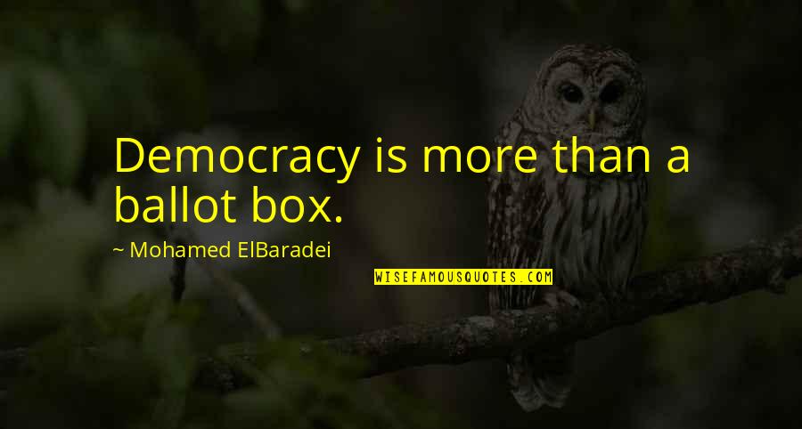 Ballot Quotes By Mohamed ElBaradei: Democracy is more than a ballot box. Ballot Quotes By Mohamed ElBaradei: Democracy is more than a ballot box.