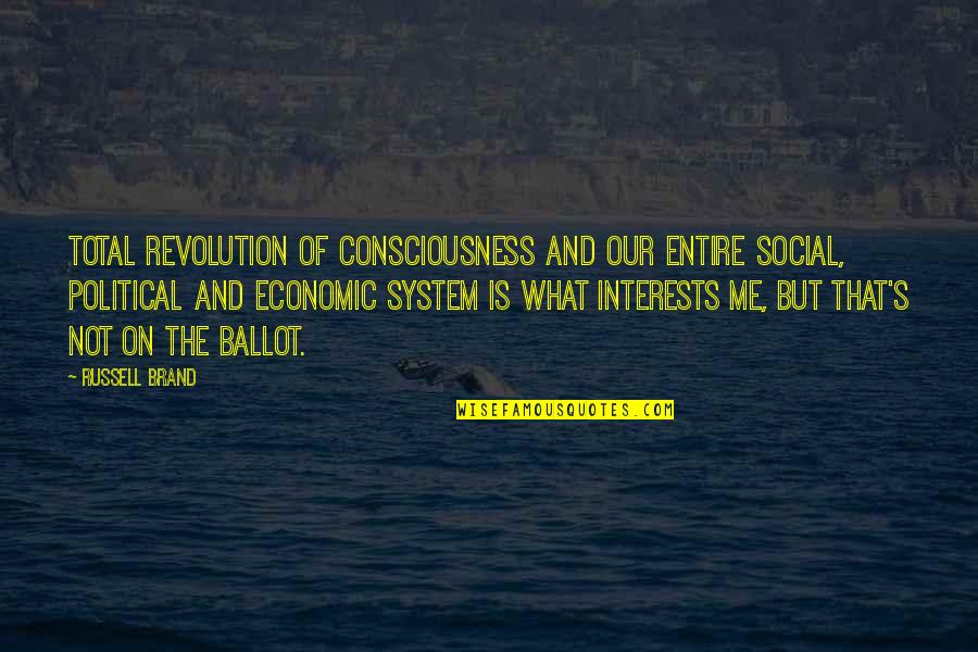 Ballot Quotes By Russell Brand: Total revolution of consciousness and our entire social, Ballot Quotes By Russell Brand: Total revolution of consciousness and our entire social,