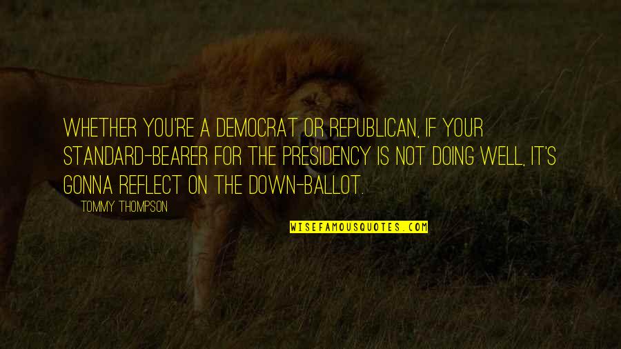 Ballot Quotes By Tommy Thompson: Whether you're a Democrat or Republican, if your Ballot Quotes By Tommy Thompson: Whether you're a Democrat or Republican, if your