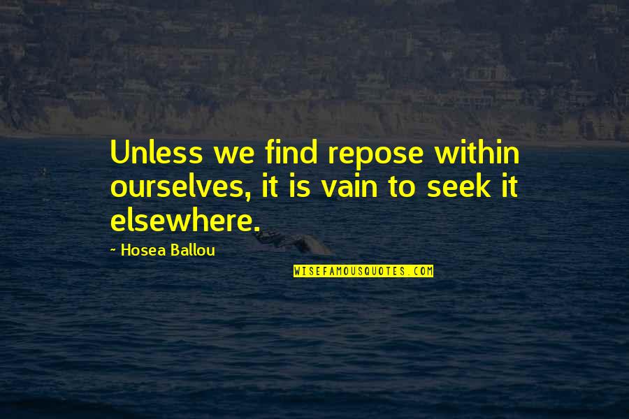 Ballou Quotes By Hosea Ballou: Unless we find repose within ourselves, it is