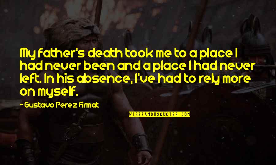 Ballpen Love Quotes By Gustavo Perez Firmat: My father's death took me to a place Ballpen Love Quotes By Gustavo Perez Firmat: My father's death took me to a place