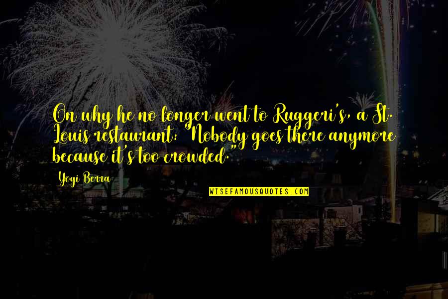 Ballpen Tagalog Quotes By Yogi Berra: On why he no longer went to Ruggeri's,