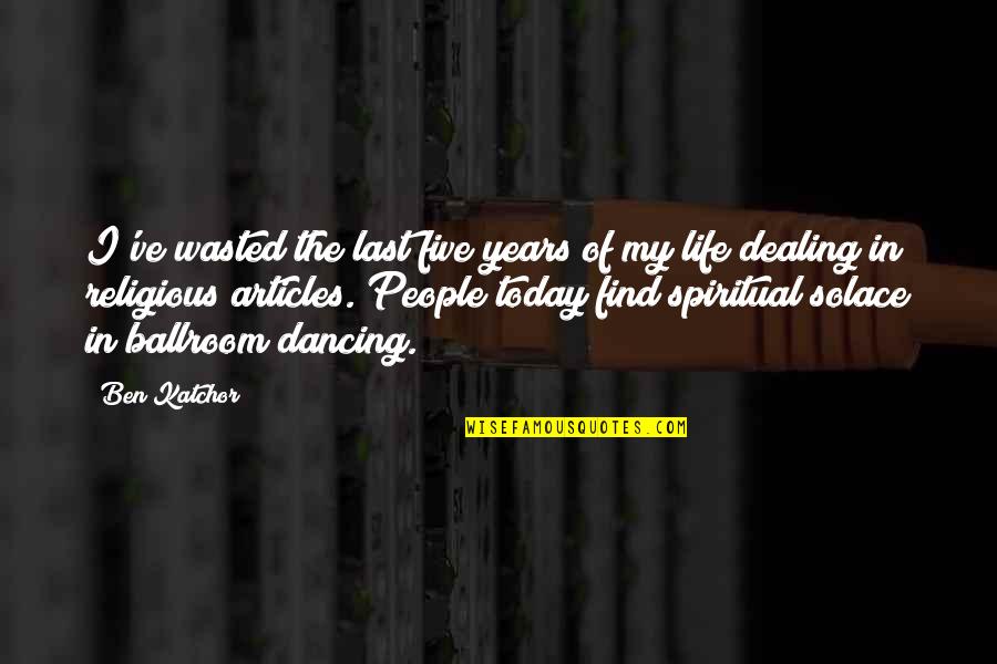 Ballroom Quotes By Ben Katchor: I've wasted the last five years of my