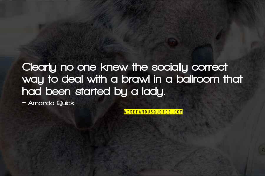 Ballroom's Quotes By Amanda Quick: Clearly no one knew the socially correct way Ballroom's Quotes By Amanda Quick: Clearly no one knew the socially correct way