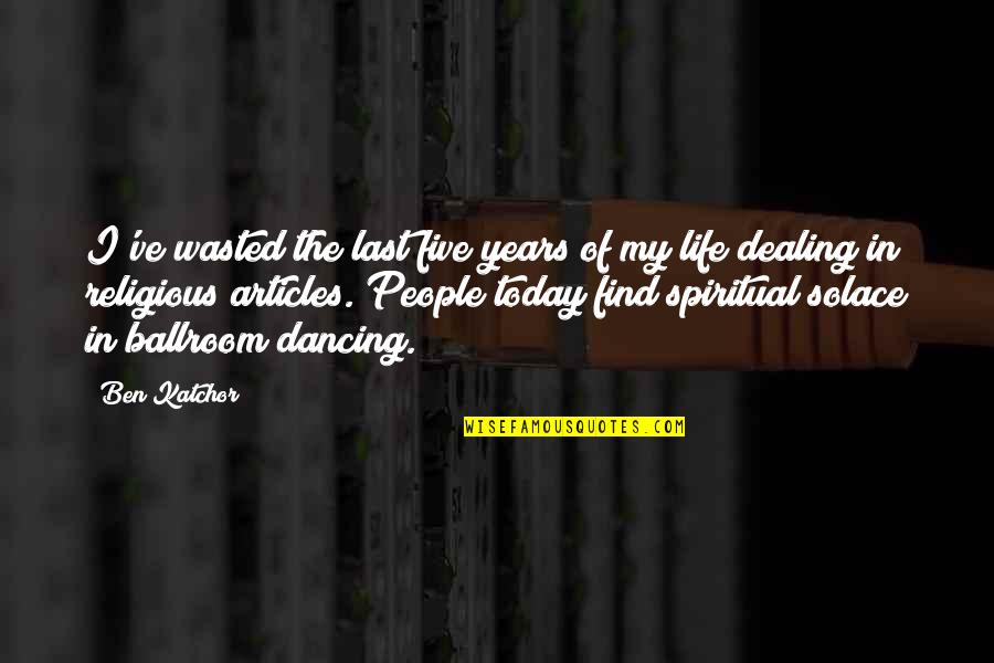 Ballroom's Quotes By Ben Katchor: I've wasted the last five years of my