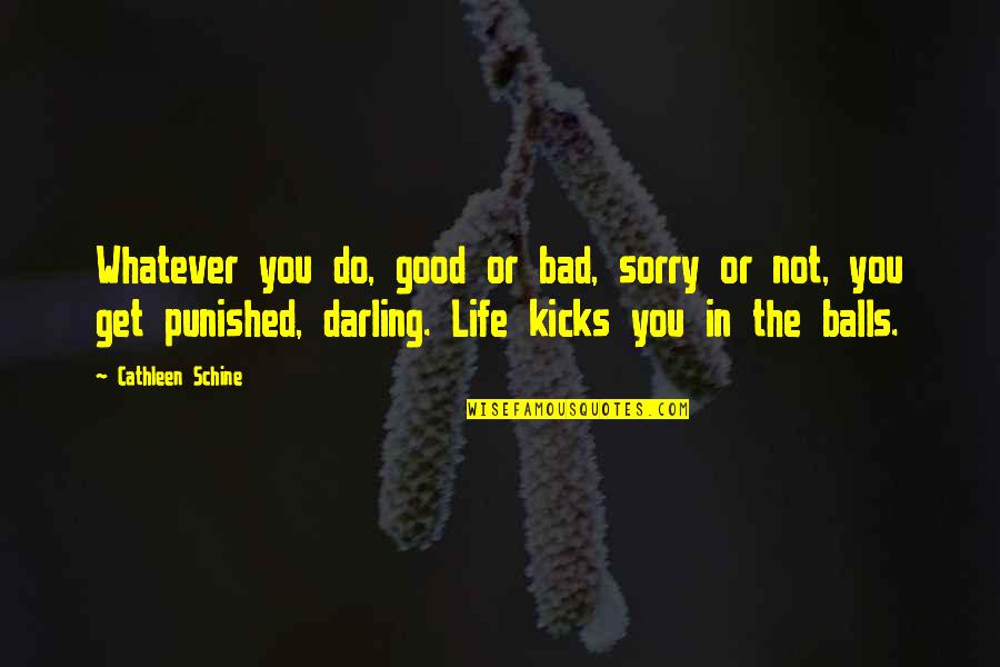 Balls And Life Quotes By Cathleen Schine: Whatever you do, good or bad, sorry or